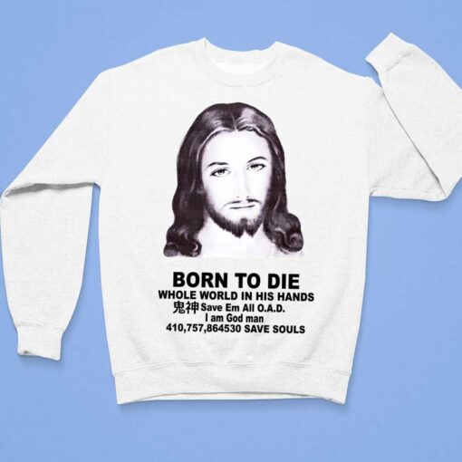 Born To Die Jesus Whole World In His Hands Shirt, Hoodie, Saweatshirt, Women Tee