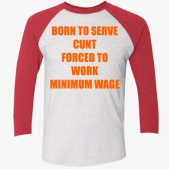 Born To Serve C*nt Forced To Work Minimum Wage Shirt, Hoodie, Sweatshirt, Women Tee $19.95