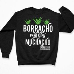 Borracho Pero Buen Muchacho Shirt, Hoodie, Sweatshirt, Women Tee $19.95