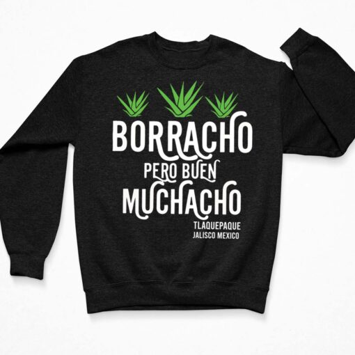 Borracho Pero Buen Muchacho Shirt, Hoodie, Sweatshirt, Women Tee $19.95