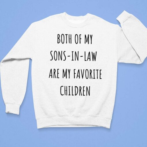 Both Of My Sons-In-Law Are My Favorite Children Shirt, Hoodie, Sweatshirt, Women Tee $19.95