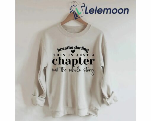 Breathe Darling This Is Just A Chapter Not The Whole Story Sweatshirt