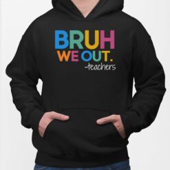 Bruh We Out Teacher Shirt, Hoodie, Sweatshirt, Women Tee