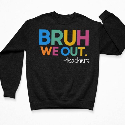 Bruh We Out Teacher Shirt, Hoodie, Sweatshirt, Women Tee $19.95