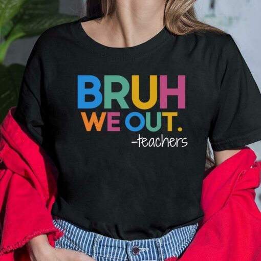 Bruh We Out Teacher Shirt, Hoodie, Sweatshirt, Women Tee