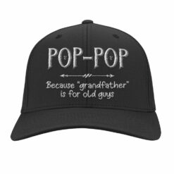 Pop Pop Because Grandfather Is For Old Guys Embroidery Hat