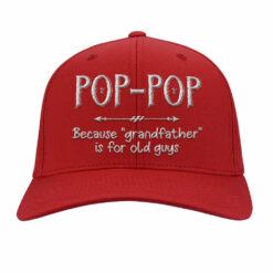 Pop Pop Because Grandfather Is For Old Guys Embroidery Hat $27.95
