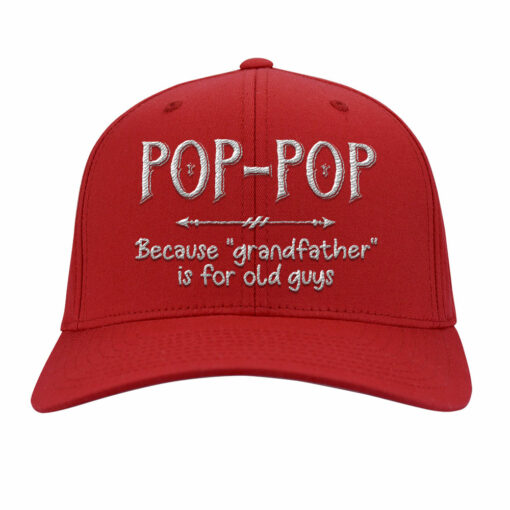 Pop Pop Because Grandfather Is For Old Guys Embroidery Hat $27.95