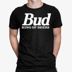 Bud King Of Beers Shirt, Hoodie, Sweatshirt, Women Tee
