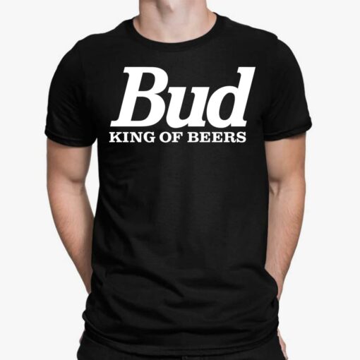 Bud King Of Beers Shirt, Hoodie, Sweatshirt, Women Tee