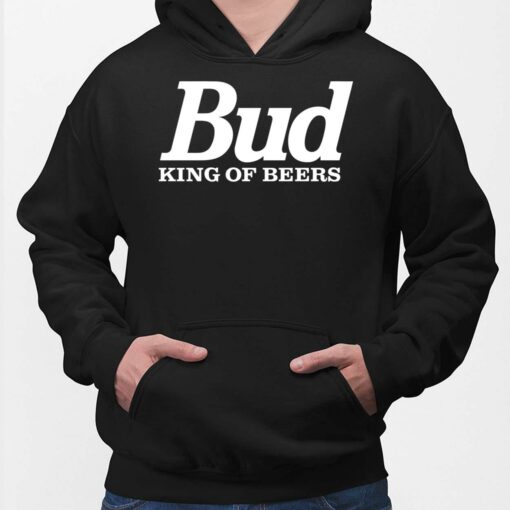 Bud King Of Beers Shirt, Hoodie, Sweatshirt, Women Tee
