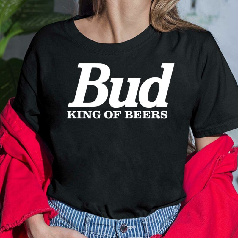 Bud King Of Beers Shirt, Hoodie, Sweatshirt, Women Tee