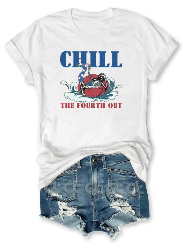 Chill The Fourth Out 4th Of July Shirt Chill The Fourth Out 4th Of July Shirt