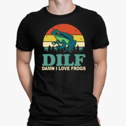 DILF Damn I Love Frogs Shirt, Hoodie, Sweatshirt, Women Tee