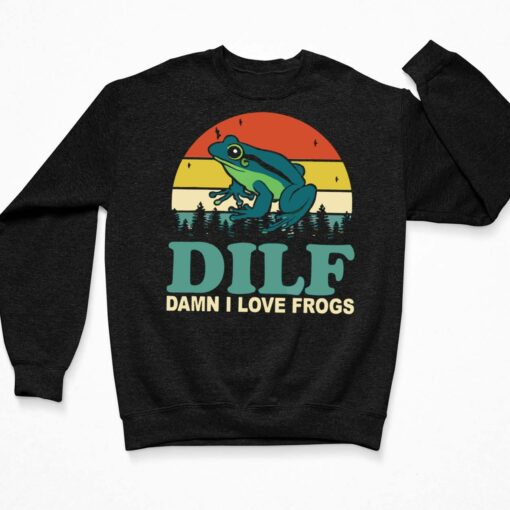 DILF Damn I Love Frogs Shirt, Hoodie, Sweatshirt, Women Tee $19.95