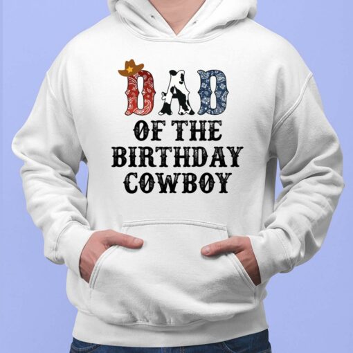 Dad Of The Birthday Cowboy Shirt, Hoodie, Sweatshirt, Women Tee