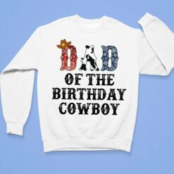 Dad Of The Birthday Cowboy Shirt, Hoodie, Sweatshirt, Women Tee $19.95