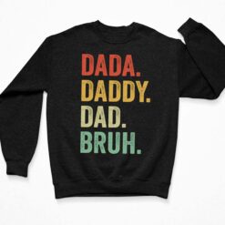 Dada Daddy Dad Bruh Shirt, Hoodie, Sweatshirt, Women Tee $19.95 Dada Daddy Dad Bruh Shirt 3 Black