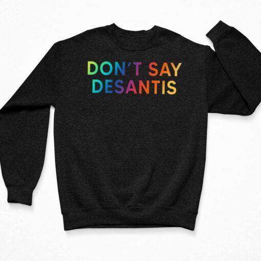 Don't Say Desantis Shirt, Hoodie, Sweatshirt, Women Tee $19.95
