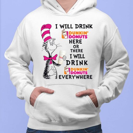 Dr Seuss I Will Drink Dunkin Donuts Here Or There I Will Drink Dunkin Donuts Every Where Shirt, Hoodie, Sweatshirt, Women Tee