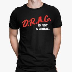 Drag Is Not Crime Shirt, Hoodie, Sweatshirt, Women Tee