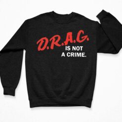 Drag Is Not Crime Shirt, Hoodie, Sweatshirt, Women Tee $19.95