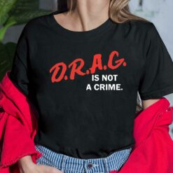 Drag Is Not Crime Shirt, Hoodie, Sweatshirt, Women Tee