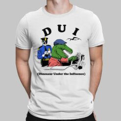 Dui Dinosaur Under The Influence Shirt, Hoodie, Saweatshirt, Women Tee