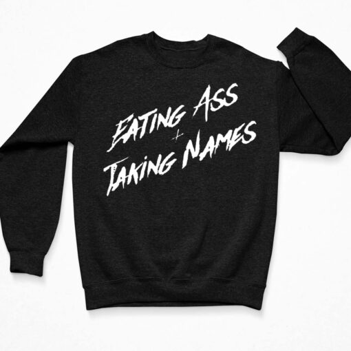 Eating A** And Taking Names Shirt, Hoodie, Sweatshirt, Women Tee $19.95