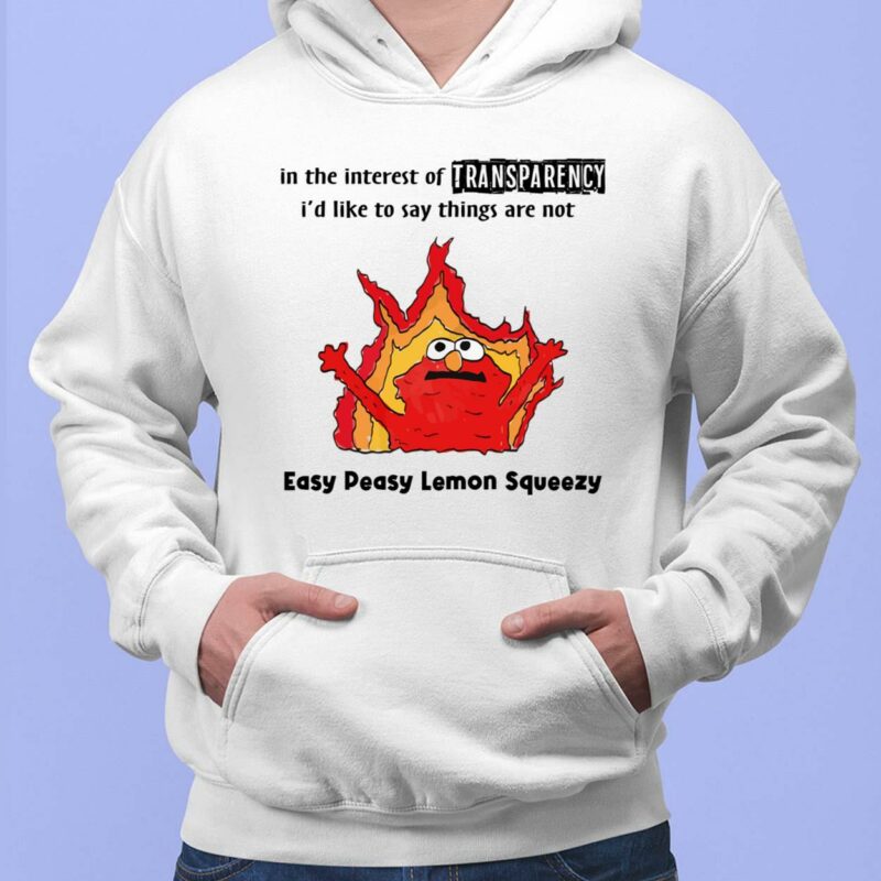 Elmo In The Interest Of Transparency I'd Like To Say Things Are Not Easy Peasy Lemon Squeezy Shirt, Hoodie, Sweatshirt, Women Tee Elmo In The Interest Of Transparency I'd Like To Say Things Are Not Easy Peasy Lemon Squeezy Shirt, Hoodie, Sweatshirt, Women Tee