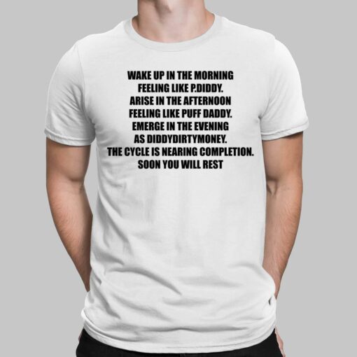 Wake Up In The Morning Feeling Like P Diddy Arise In The Afternoon Feeling Like Puff Daddy Emerge In The Evening As Diddydirtymoney Thy Cycle Is Nearing Completion Soon You Will Rest Shirt, Hoodie, Sweatshirt, Women Tee