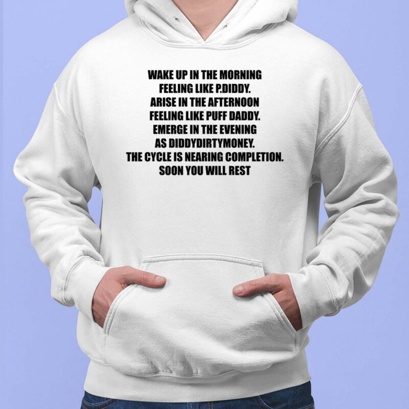 Wake Up In The Morning Feeling Like P Diddy Arise In The Afternoon Shirt, Hoodie, Sweatshirt, Women Tee Wake Up In The Morning Feeling Like P Diddy Arise In The Afternoon Feeling Like Puff Daddy Emerge In The Evening As Diddydirtymoney Thy Cycle Is Nearing Completion Soon You Will Rest Shirt, Hoodie, Sweatshirt, Women Tee