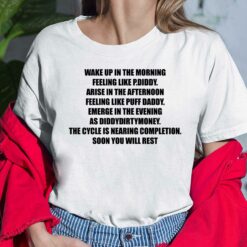Wake Up In The Morning Feeling Like P Diddy Arise In The Afternoon Feeling Like Puff Daddy Emerge In The Evening As Diddydirtymoney Thy Cycle Is Nearing Completion Soon You Will Rest Shirt, Hoodie, Sweatshirt, Women Tee