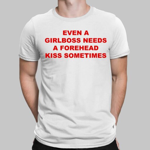 Even A Girlboss Needs A Forehead Kiss Sometimes Shirt, Hoodie, Sweatshirt, Women Tee
