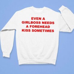 Even A Girlboss Needs A Forehead Kiss Sometimes Shirt, Hoodie, Sweatshirt, Women Tee $19.95