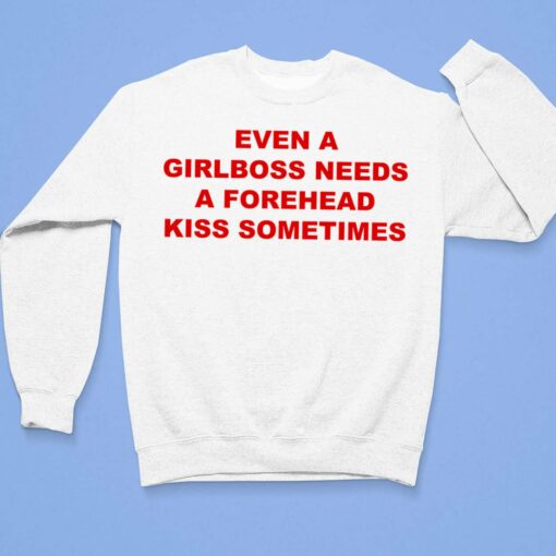 Even A Girlboss Needs A Forehead Kiss Sometimes Shirt, Hoodie, Sweatshirt, Women Tee $19.95