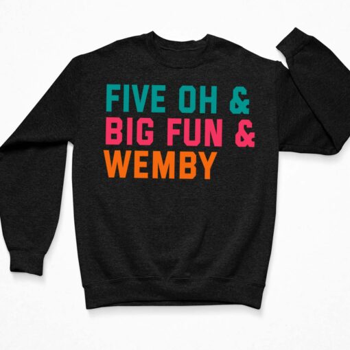 Five Oh And Big Fun And Wemby Shirt, Hoodie, Sweatshirt, Women Tee $19.95