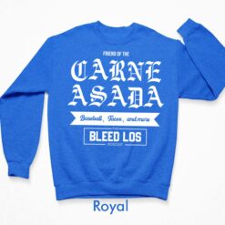 Friend Of The Carne Asada Baseball Tacos And More The Bleed Los Podcast Shirt, Hoodie, Sweatshirt, Women Tee $19.95