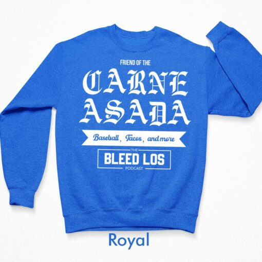Friend Of The Carne Asada Baseball Tacos And More The Bleed Los Podcast Shirt, Hoodie, Sweatshirt, Women Tee $19.95 Friend Of The Carne Asada Baseball Tacos And More The Bleed Los Podcast Shirt 3 Royal