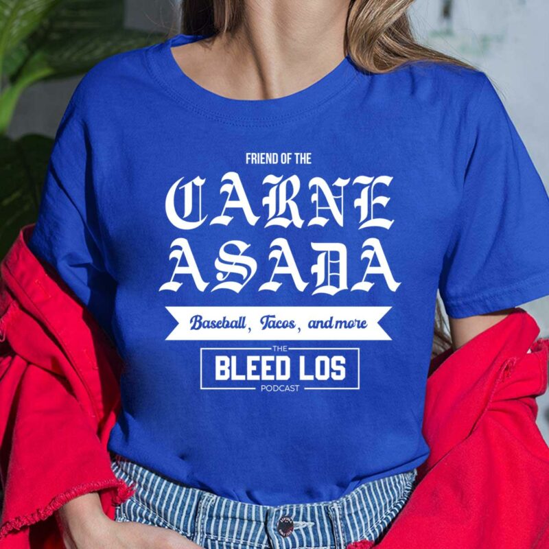 Friend Of The Carne Asada Baseball Tacos And More The Bleed Los Podcast Shirt, Hoodie, Sweatshirt, Women Tee Friend Of The Carne Asada Baseball Tacos And More The Bleed Los Podcast Shirt, Hoodie, Sweatshirt, Women Tee