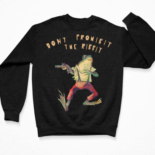 Frog Don't Prohibit The Ribbit Shirt, Hoodie, Sweatshirt, Women Tee $19.95
