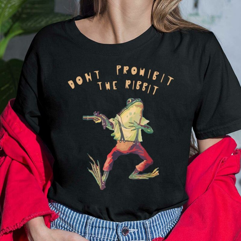 Frog Don't Prohibit The Ribbit Shirt, Hoodie, Sweatshirt, Women Tee Frog Don't Prohibit The Ribbit Shirt, Hoodie, Sweatshirt, Women Tee