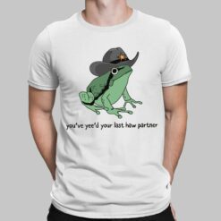 Frog You’ve Yee’d Your Last Haw Partner Shirt, Hoodie, Sweatshirt, Women Tee
