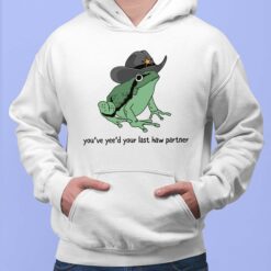 Frog You’ve Yee’d Your Last Haw Partner Shirt, Hoodie, Sweatshirt, Women Tee