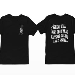Goodbye Earl Some Of Y'all Don't Know What Happened To Earl And It Shows Shirt, Hoodie, Sweatshirt, Women Tee