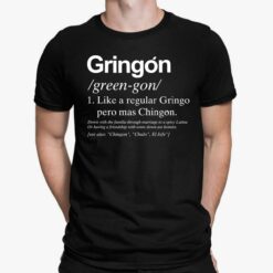Gringon Green Gon Like A Regular Gringo Pero Mas Chingon Shirt, Hoodie, Sweatshirt, Women Tee