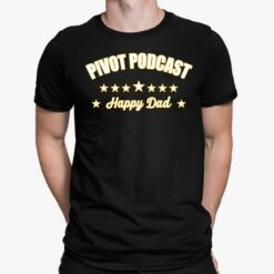Happydad Pivot Podcast Happy Dad Shirt, Hoodie, Sweatshirt, Women Tee
