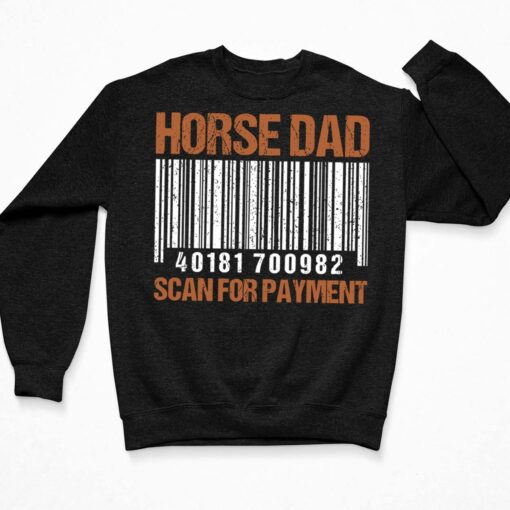 Horse Dad Scan For Payment Shirt, Hoodie, Sweatshirt, Women Tee $19.95