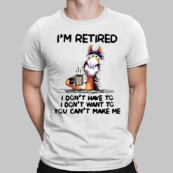Horse I'm Retired I Don't Have I Don't Have You Can't Make Me Shirt, Hoodie, Sweatshirt, Women Tee