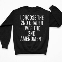 I Choose The 2nd Grader Over The 2nd Amendment Shirt, Hoodie, Sweatshirt, Women Tee $19.95 I Choose The 2nd Grader Over The 2nd Amendment Shirt 3 Black